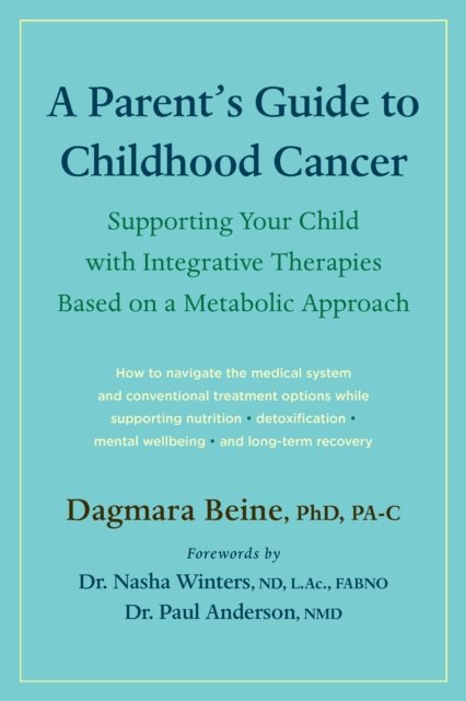 Cover for Dagmara Beine · A Parent’s Guide to Childhood Cancer: Supporting Your Child with Integrative Therapies Based on a Metabolic Approach (Pocketbok) (2024)