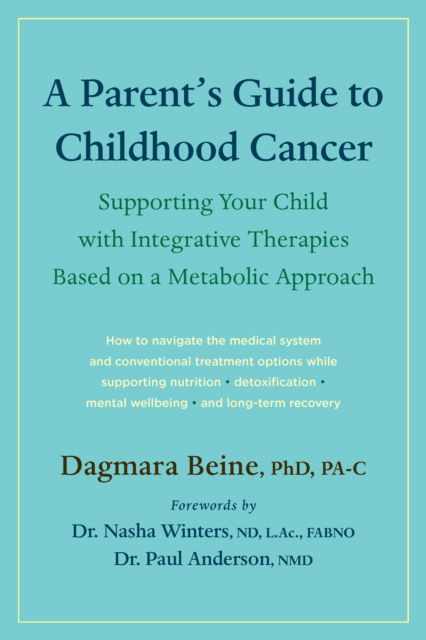 Cover for Dagmara Beine · A Parent’s Guide to Childhood Cancer: Supporting Your Child with Integrative Therapies Based on a Metabolic Approach (Paperback Book) (2024)