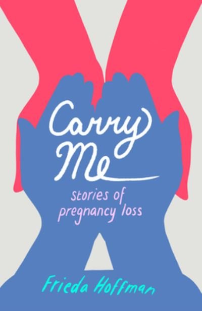 Cover for Frieda Hoffman · Carry Me: Stories of Pregnancy Loss (Paperback Book) (2022)