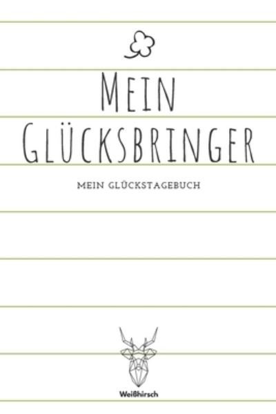 Cover for Weißhirsch Achtsamkeit Glückstagebücher · Mein Glücksbringer - Mein Glückstagebuch (Paperback Bog) (2020)