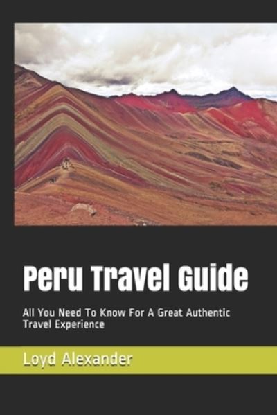 Peru Travel Guide - Loyd Alexander - Kirjat - Independently Published - 9781658735599 - perjantai 10. tammikuuta 2020