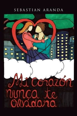 Cover for Sebastian Aranda · Mi corazon nunca te olvidara (Paperback Book) (2022)