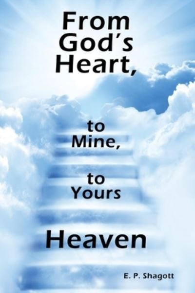 Cover for E. P. Shagott · From God's Heart, to Mine, to Yours (Book) (2022)