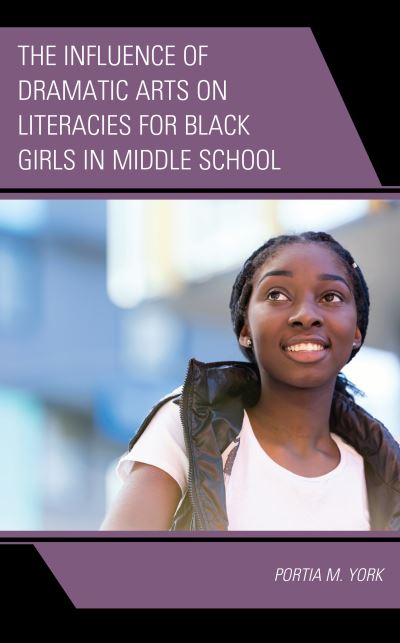 Cover for Portia M. York · The Influence of Dramatic Arts on Literacies for Black Girls in Middle School - Race and Education in the Twenty-First Century (Hardcover Book) (2022)