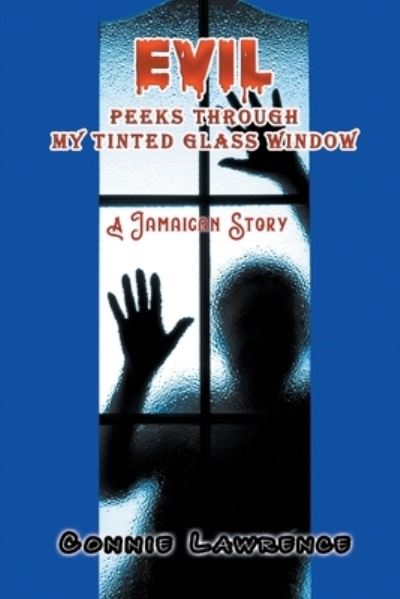 Cover for Connie Lawrence · Evil Peeks Through My Tinted Glass Window: A Jamaican Story (Paperback Book) (2021)
