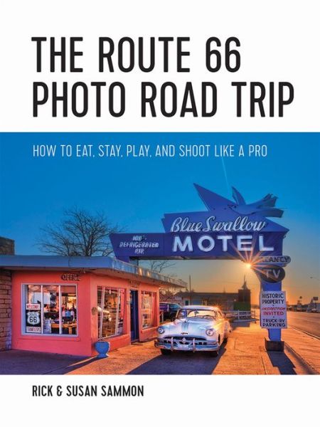 Cover for Rick Sammon · The Route 66 Photo Road Trip: How to Eat, Stay, Play, and Shoot Like a Pro (Pocketbok) (2018)