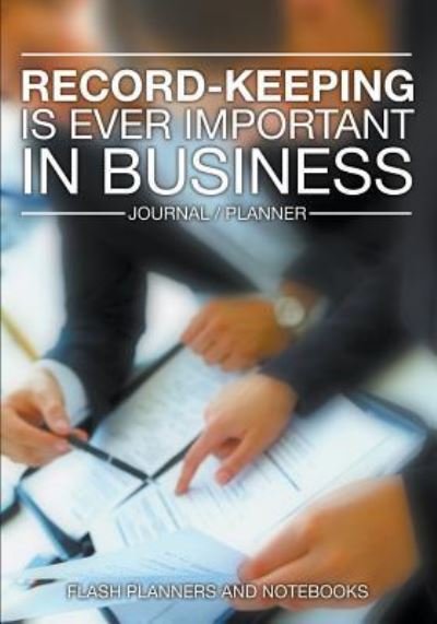 Cover for Flash Planners and Notebooks · Record-Keeping Is Ever Important in Business - Journal / Planner (Paperback Book) (2016)