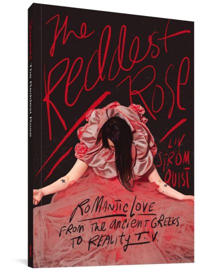 The Reddest Rose: Romantic Love from the Ancient Greeks to Reality TV - Liv Stromquist - Books - Fantagraphics - 9781683964599 - January 31, 2023