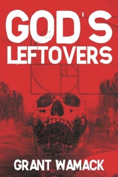 God's Leftovers - Grant Wamack - Books - Journalstone - 9781685100599 - August 26, 2022