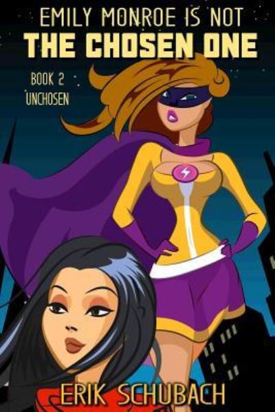 Emily Monroe Is Not the Chosen One - Erik Schubach - Books - Createspace Independent Publishing Platf - 9781725167599 - August 10, 2018