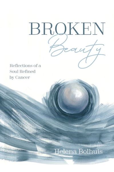 Cover for Helena Bolhuis · Broken Beauty: Reflections of a Soul Refined by Cancer (Paperback Book) (2020)