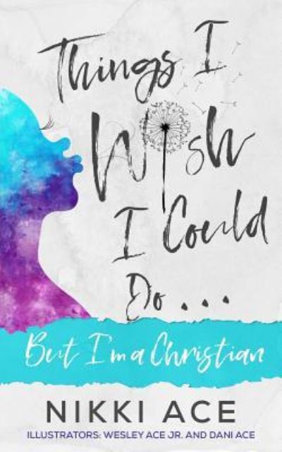 Cover for Nikki Ace · Things I Wish I Could Do . . . But I'm a Christian (Paperback Book) (2018)