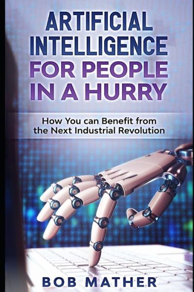 Artificial Intelligence for People in a Hurry - Bob Mather - Books - Independently Published - 9781729156599 - October 24, 2018