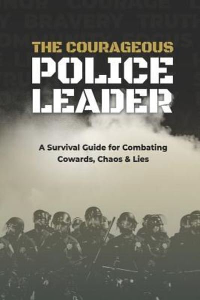 Cover for Jc Chaix · The Courageous Police Leader: A Survival Guide for Combating Cowards, Chaos, and Lies (Paperback Book) (2019)