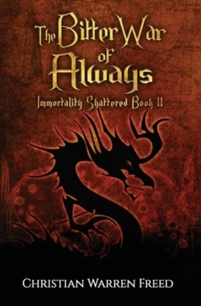 The Bitter War of Always: Immortality Shattered Book II - Christian Warren Freed - Books - Warfighter Books - 9781734907599 - April 5, 2021