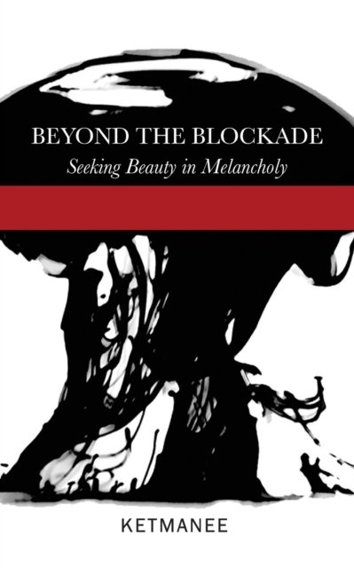 Cover for Ketmanee · Beyond the Blockade: Seeking Beauty in Melancholy (Paperback Book) (2021)