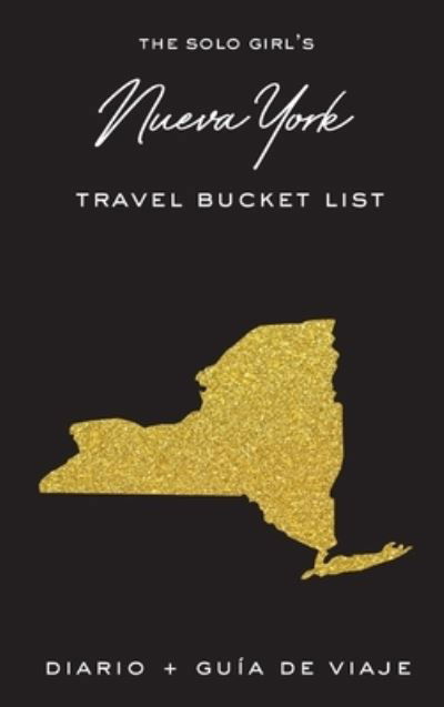 Cover for Alexa West · The Solo Girl's Nueva York Travel Bucket List - Diario y Guia de Viaje (Hardcover Book) (2020)