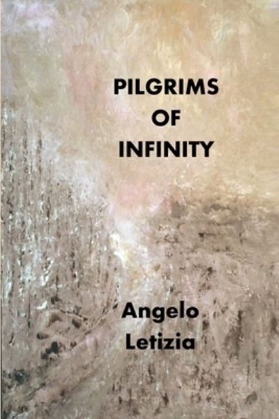 Pilgrims of Infinity - Angelo Letizia - Books - Saddlestone International Holdings Inc. - 9781774031599 - January 16, 2022