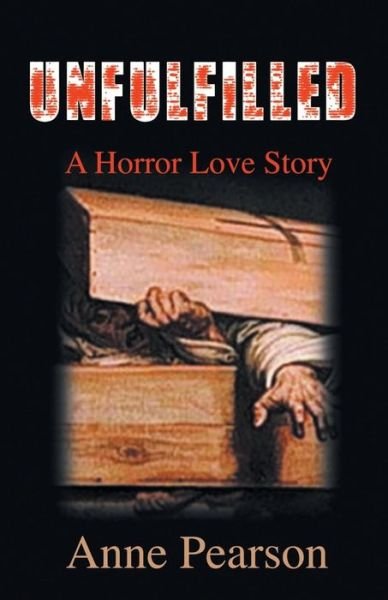 Unfulfilled: a Horror Love Story - Anne Pearson - Books - Author Essentials (Indepenpress) - 9781780038599 - August 21, 2015