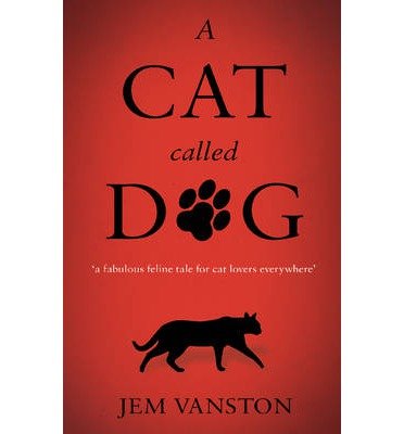 A Cat Called Dog - Jem Vanston - Boeken - Troubador Publishing - 9781780885599 - 1 september 2013