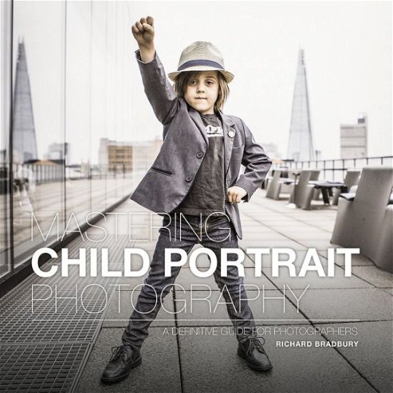 Cover for Richard Bradbury · Mastering Child Portrait Photography: A Definitive Guide for Photographers - Mastering (Paperback Book) (2019)