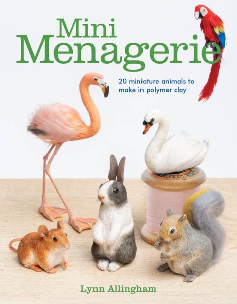 Cover for Lynn Allingham · Mini Menagerie: 20 Miniature Animals to Make in Polymer Clay (Paperback Book) (2018)