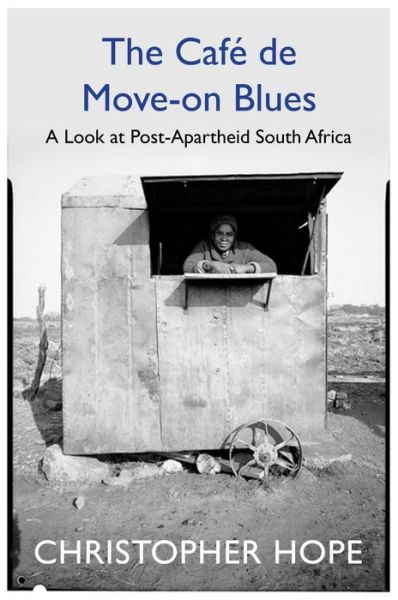 Cover for Christopher Hope · The Cafe de Move-on Blues: In Search of the New South Africa (Hardcover Book) [Main edition] (2018)