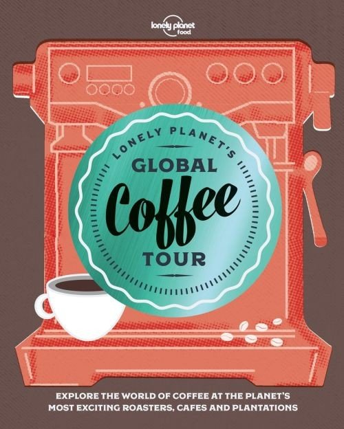 Lonely Planet's Global Coffee Tour - Lonely Planet Food - Food - Books - Lonely Planet Global Limited - 9781787013599 - May 11, 2018