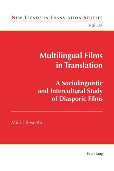 Cover for Micol Beseghi · Multilingual Films in Translation: A Sociolinguistic and Intercultural Study of Diasporic Films - New Trends in Translation Studies (Taschenbuch) [New edition] (2017)