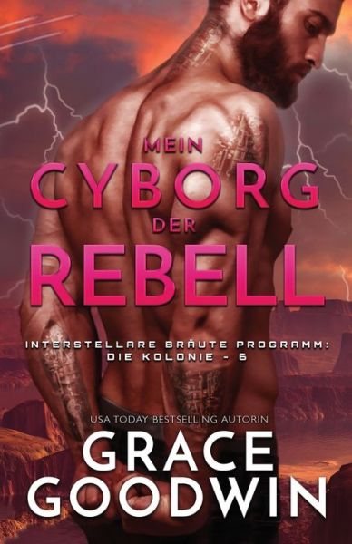 Cover for Grace Goodwin · Mein Cyborg, der Rebell: (Grossdruck) - Interstellare Braute (r) Programm: Die Kolonie (Paperback Book) (2019)