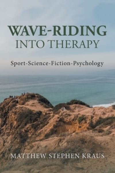 Matthew Stephen Kraus · Wave-Riding into Therapy (Paperback Book) (2019)