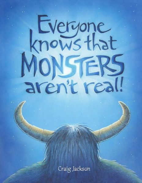 Everyone Knows That Monsters Aren't Real - Craig Jackson - Bøger - Independently Published - 9781797760599 - 24. februar 2019