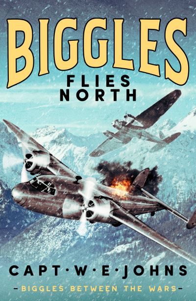 Cover for Captain W. E. Johns · Biggles Flies North - Biggles Between the Wars (Inbunden Bok) (2024)