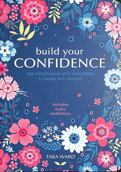 Cover for Tara Ward · Build Your Confidence: Use mindfulness and meditation to build self-esteem (Paperback Book) (2020)