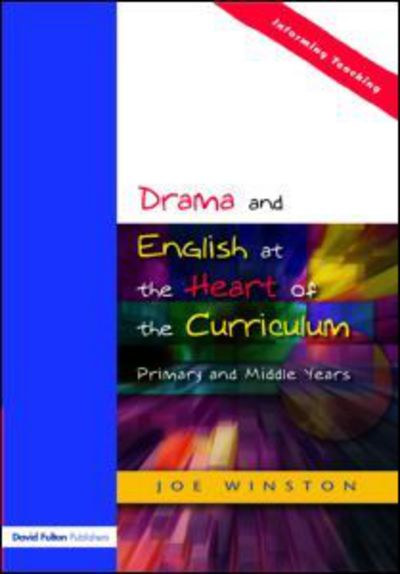 Cover for Joe Winston · Drama and English at the Heart of the Curriculum: Primary and Middle Years (Paperback Book) (2005)