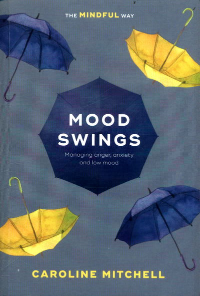 Cover for Caroline Mitchell · Mood Swings: The Mindful Way: Managing Anger, Anxiety And Low Mood (Paperback Book) (2017)