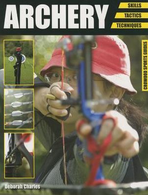 Cover for Deborah Charles · Archery: Skills. Tactics. Techniques - Crowood Sports Guides (Paperback Book) (2015)