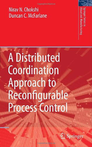 Cover for Nirav Chokshi · A Distributed Coordination Approach to Reconfigurable Process Control - Springer Series in Advanced Manufacturing (Hardcover Book) [2008 edition] (2007)