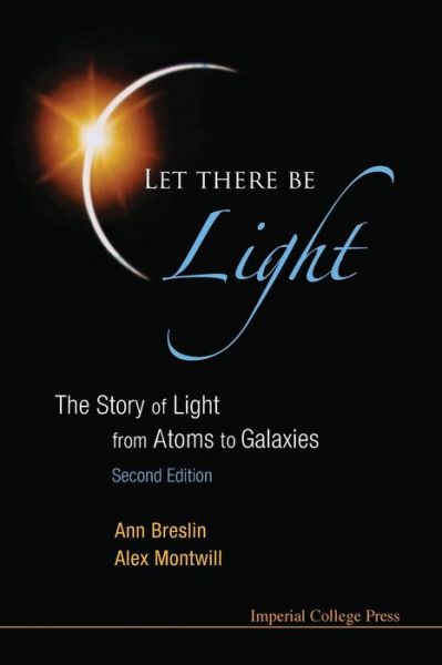 Cover for Montwill, Alex (Univ College Dublin, Ireland) · Let There Be Light: The Story Of Light From Atoms To Galaxies (2nd Edition) (Paperback Book) [2 Revised edition] (2013)