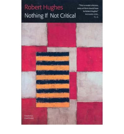 Nothing If Not Critical - Robert Hughes - Kirjat - Vintage Publishing - 9781860468599 - torstai 8. maaliskuuta 2001