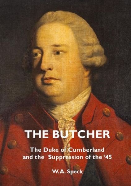 Cover for W. A. Speck · The Butcher: The Duke of Cumberland and the Suppression of the '45 (Pocketbok) [2 Revised edition] (2019)