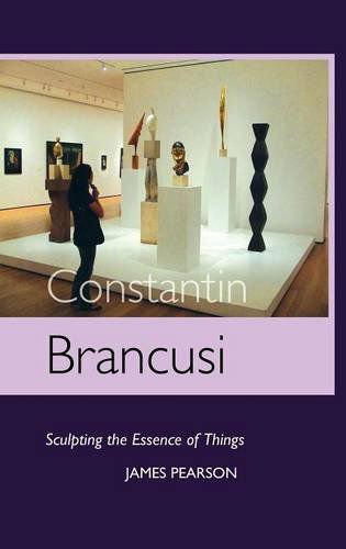 Cover for James Pearson · Constantin Brancusi: Sculpting the Essence of Things (Gebundenes Buch) [5th edition] (2012)