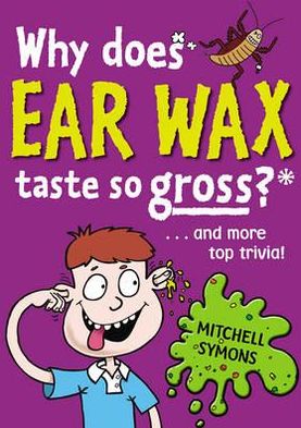 Why Does Ear Wax Taste So Gross? - Mitchell Symons' Trivia Books - Mitchell Symons - Books - Penguin Random House Children's UK - 9781862307599 - September 2, 2010