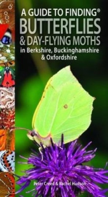 Peter Creed · A Guide to Finding Butterflies and Day-Flying Moths in Berkshire, Buckinghamshire and Oxfordshire (Pocketbok) (2014)