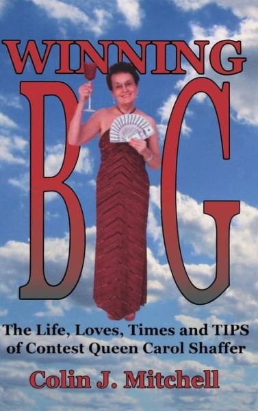Cover for Colin Mitchell · Winning Big: the Life, Loves, Times and Tips of Contest Queen Carol Shaffer (Biography / Contest Tips) (Innbunden bok) (2015)