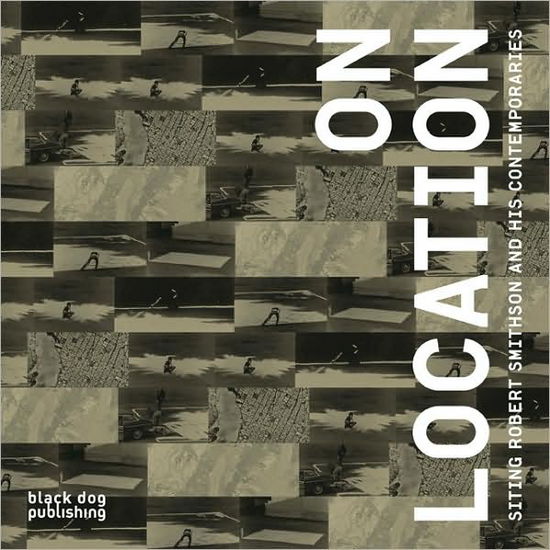 Cover for Simon Dell · On Location: Siting Robert Smithson and His Contemporaries (Paperback Book) (2008)