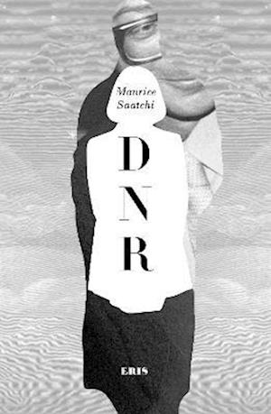 Do Not Resuscitate: The Life and Afterlife of Maurice Saatchi (DNR) - Maurice Saatchi - Books - ERIS - 9781912475599 - November 5, 2022