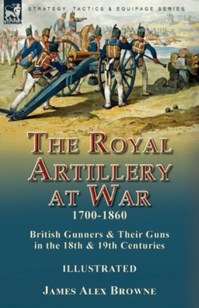 Cover for James Alex Browne · Royal Artillery at War,1700-1860 (Book) (2022)