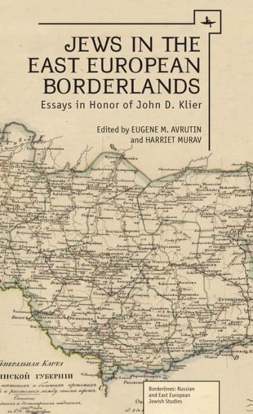 Cover for Harriet Murav · Jews in the East European Borderlands: Essays in Honor of John D. Klier - Borderlines: Russian and East European-Jewish Studies (Hardcover Book) (2012)