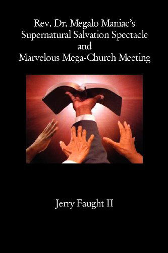 Cover for Jerry Faught · REV. Dr. Megalo Maniac's Supernatural Salvation Spectacle and Marvelous Mega-Church Meeting (Taschenbuch) (2012)